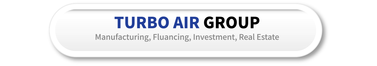 TURBO AIR GROUP Manufacturing, Fluancing, Investment, Real Estate